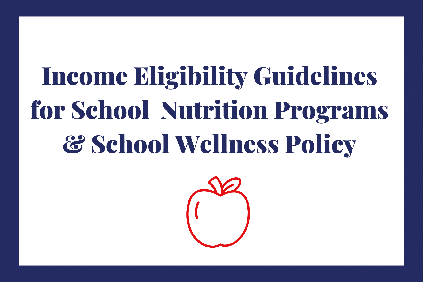 Income Eligibility Guidelines for Nutrition Programs & School Wellness Policy